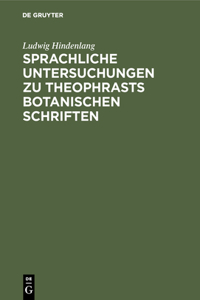 Sprachliche Untersuchungen Zu Theophrasts Botanischen Schriften