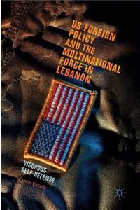US Foreign Policy and the Multinational Force in Lebanon