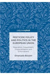 Pesticide Policy and Politics in the European Union