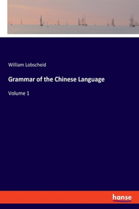 Grammar of the Chinese Language: Volume 1