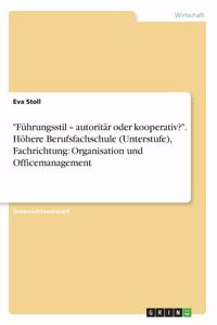 "Führungsstil - autoritär oder kooperativ?". Höhere Berufsfachschule (Unterstufe), Fachrichtung: Organisation und Officemanagement