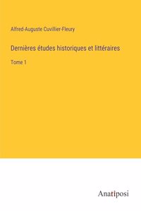 Dernières études historiques et littéraires: Tome 1