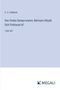 Den finska Sampo-myten; Närmare Uttydd Och Förklarad Af