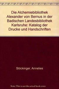 Die Alchemiebibliothek Des Alexander Von Bernus in Der Badischen Landesbibliothek Karlsruhe