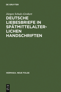 Deutsche Liebesbriefe in Spatmittelalterlichen Handschriften