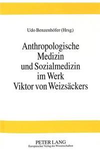 Anthropologische Medizin und Sozialmedizin im Werk Viktor von Weizsaeckers