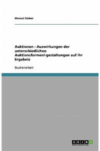 Auktionen - Auswirkungen der unterschiedlichen Auktionsformen/-gestaltungen auf ihr Ergebnis