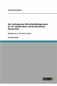 Der Aufstieg des Wirtschaftsbürgertums im 19. Jahrhundert und im Deutschen Kaiserreich