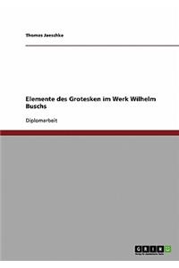 Elemente des Grotesken im Werk Wilhelm Buschs