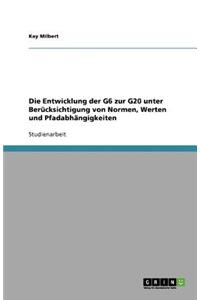 Die Entwicklung der G6 zur G20 unter Berücksichtigung von Normen, Werten und Pfadabhängigkeiten