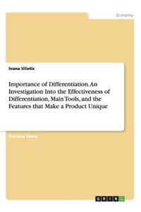 Importance of Differentiation. An Investigation Into the Effectiveness of Differentiation, Main Tools, and the Features that Make a Product Unique