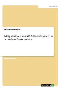 Erfolgsfaktoren von M&A-Transaktionen im deutschen Bankensektor