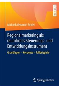 Regionalmarketing ALS Räumliches Steuerungs- Und Entwicklungsinstrument