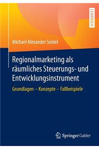Regionalmarketing als räumliches Steuerungs- und Entwicklungsinstrument