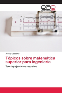 Tópicos sobre matemática superior para ingeniería