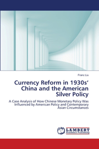 Currency Reform in 1930s' China and the American Silver Policy