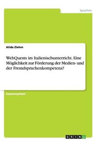 WebQuests im Italienischunterricht. Eine Möglichkeit zur Förderung der Medien- und der Fremdsprachenkompetenz?