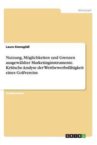 Nutzung, Möglichkeiten und Grenzen ausgewählter Marketinginstrumente. Kritische Analyse der Wettbewerbsfähigkeit eines Golfvereins