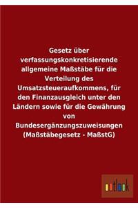 Gesetz über verfassungskonkretisierende allgemeine Maßstäbe für die Verteilung des Umsatzsteueraufkommens, für den Finanzausgleich unter den Ländern sowie für die Gewährung von Bundesergänzungszuweisungen (Maßstäbegesetz - MaßstG)