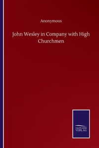 John Wesley in Company with High Churchmen