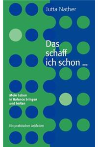 schaff ich schon ... Mein Leben in Balance bringen und halten
