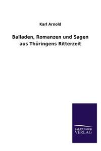 Balladen, Romanzen Und Sagen Aus Thuringens Ritterzeit