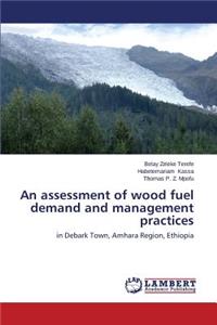 assessment of wood fuel demand and management practices