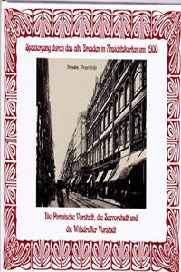 Spaziergang durch das alte Dresden in Ansichtskarten um 1900: Die Pirnaische Vorstadt, die Seevorstadt und die Wilsdruffer Vorstadt
