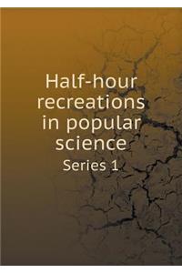 Half-hour recreations in popular science Series 1