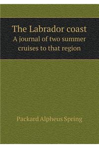 The Labrador Coast a Journal of Two Summer Cruises to That Region