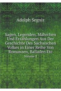 Sagen, Legenden, Mährchen Und Erzählungen Aus Der Geschichte Des Sächsischen Volkes in Einer Reihe Von Romanzen, Balladen Etc Volume 2
