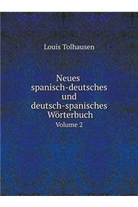 Neues Spanisch-Deutsches Und Deutsch-Spanisches Wörterbuch Volume 2