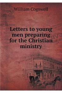 Letters to Young Men Preparing for the Christian Ministry