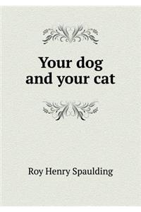 Your dog and your cat