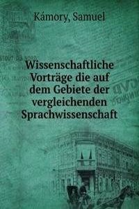 Wissenschaftliche Vortrage die auf dem Gebiete der vergleichenden Sprachwissenschaft