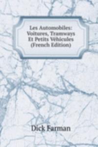 Les Automobiles: Voitures, Tramways Et Petits Vehicules (French Edition)
