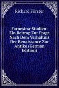 Farnesina-Studien: Ein Beitrag Zur Frage Nach Dem Verhaltnis Der Renaissance Zur Antike (German Edition)