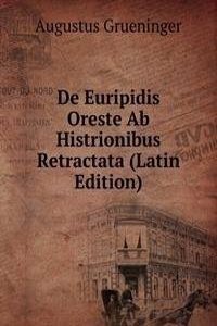 De Euripidis Oreste Ab Histrionibus Retractata (Latin Edition)