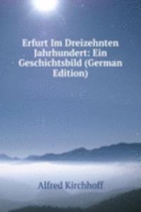 Erfurt Im Dreizehnten Jahrhundert: Ein Geschichtsbild (German Edition)