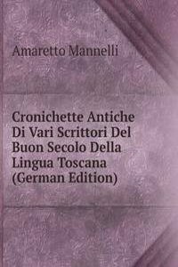 Cronichette Antiche Di Vari Scrittori Del Buon Secolo Della Lingua Toscana (German Edition)