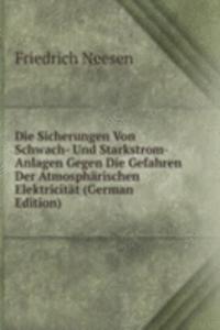 Die Sicherungen Von Schwach- Und Starkstrom- Anlagen Gegen Die Gefahren Der Atmospharischen Elektricitat (German Edition)