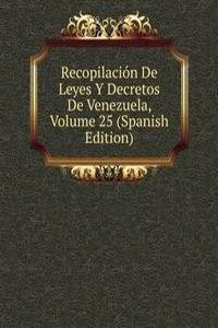 Recopilacion De Leyes Y Decretos De Venezuela, Volume 25 (Spanish Edition)