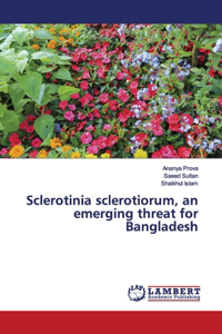 Sclerotinia sclerotiorum, an emerging threat for Bangladesh