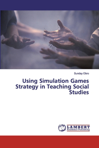 Using Simulation Games Strategy in Teaching Social Studies