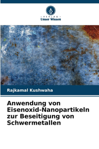 Anwendung von Eisenoxid-Nanopartikeln zur Beseitigung von Schwermetallen