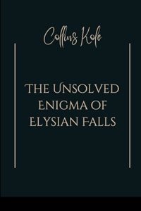 The Unsolved Enigma of Elysian Falls
