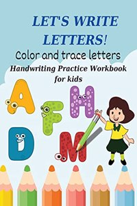 Let's write letters! Color and trace letters. Alphabet Handwriting Practice workbook for kids