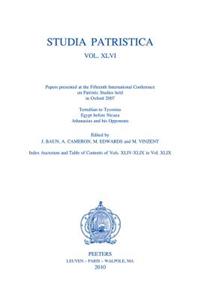 Studia Patristica. Vol. XLVI - Tertullian to Tyconius, Egypt Before Nicaea, Athanasius and His Opponents