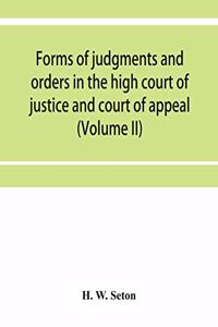 Forms of judgments and orders in the high court of justice and court of appeal