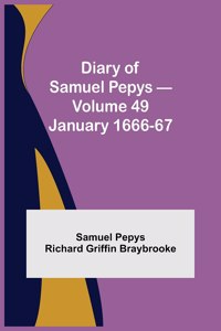 Diary of Samuel Pepys - Volume 49